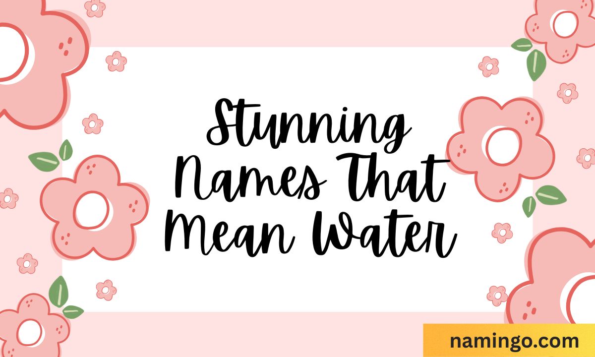 Stunning Names That Mean Water You ll Fall in Love With